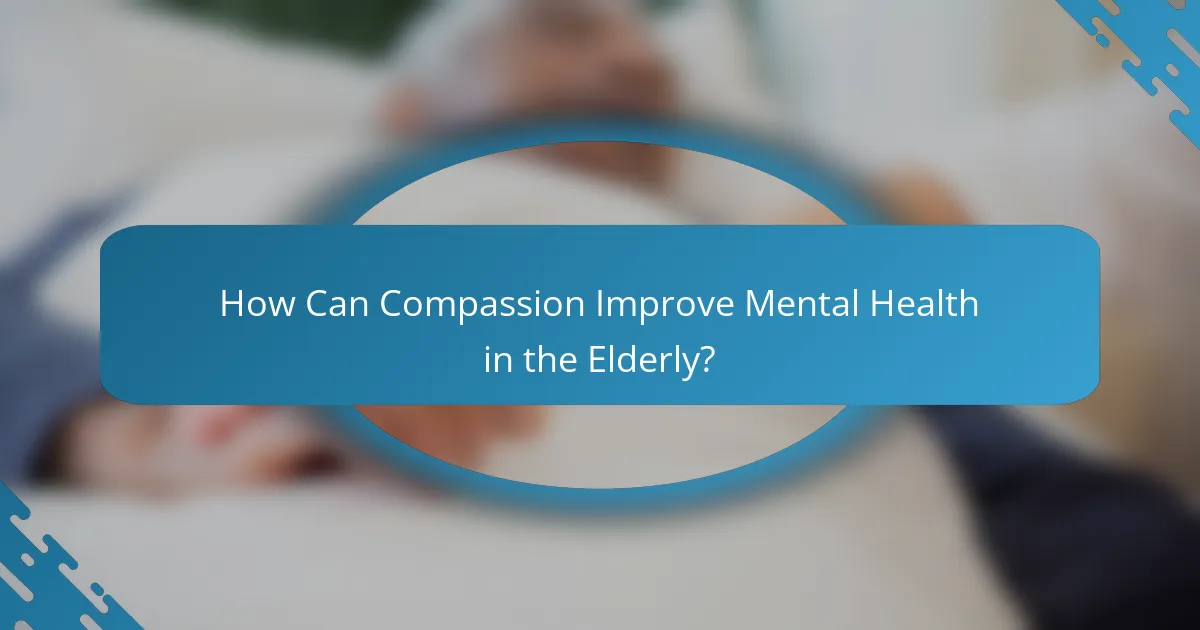 How Can Compassion Improve Mental Health in the Elderly?