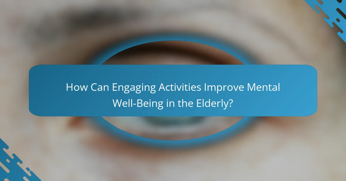 How Can Engaging Activities Improve Mental Well-Being in the Elderly?