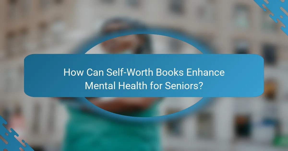 How Can Self-Worth Books Enhance Mental Health for Seniors?
