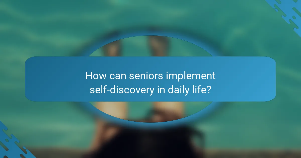 How can seniors implement self-discovery in daily life?