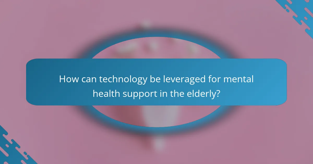 How can technology be leveraged for mental health support in the elderly?