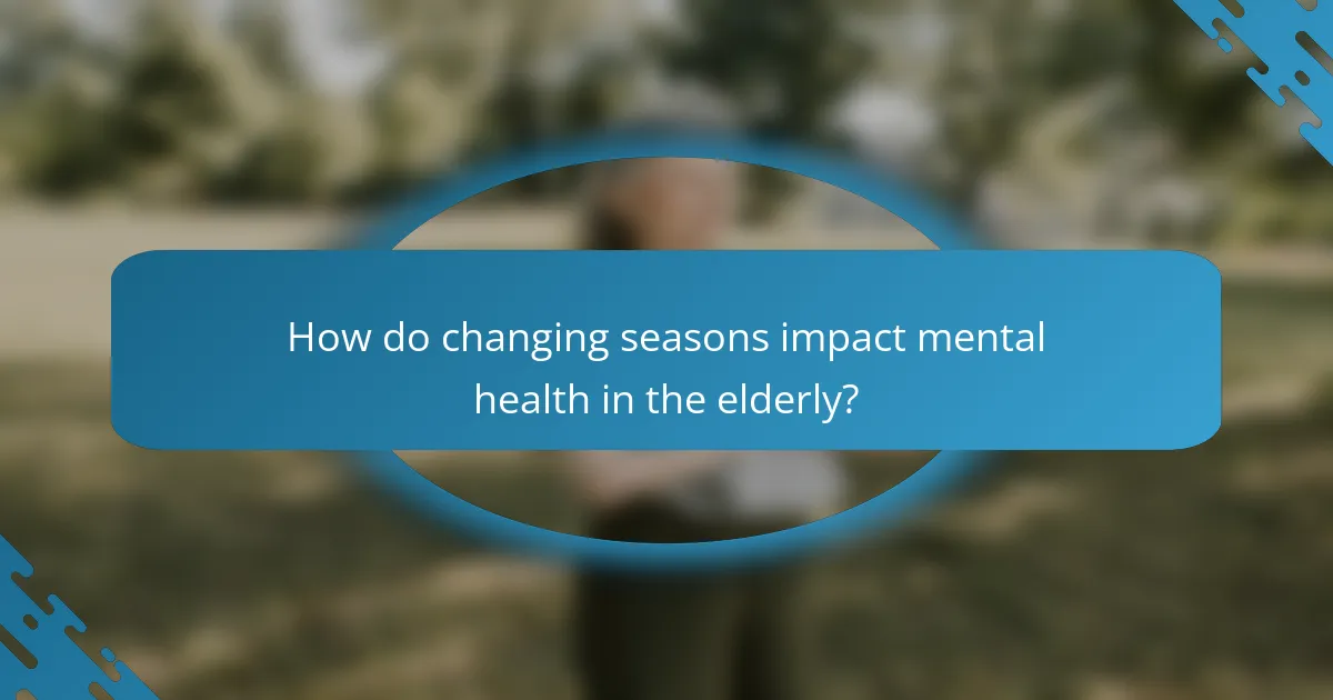 How do changing seasons impact mental health in the elderly?