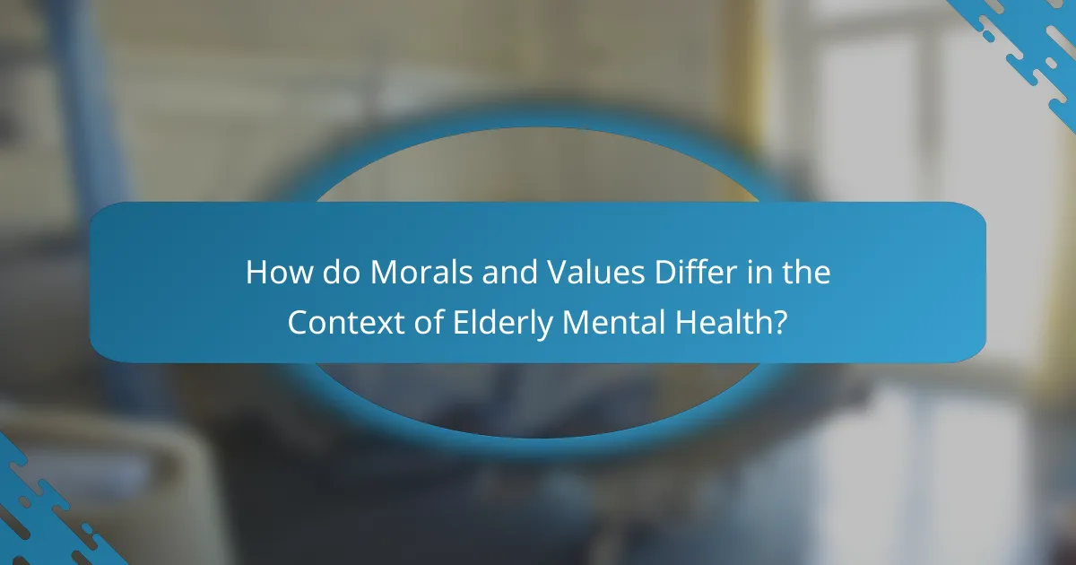 How do Morals and Values Differ in the Context of Elderly Mental Health?
