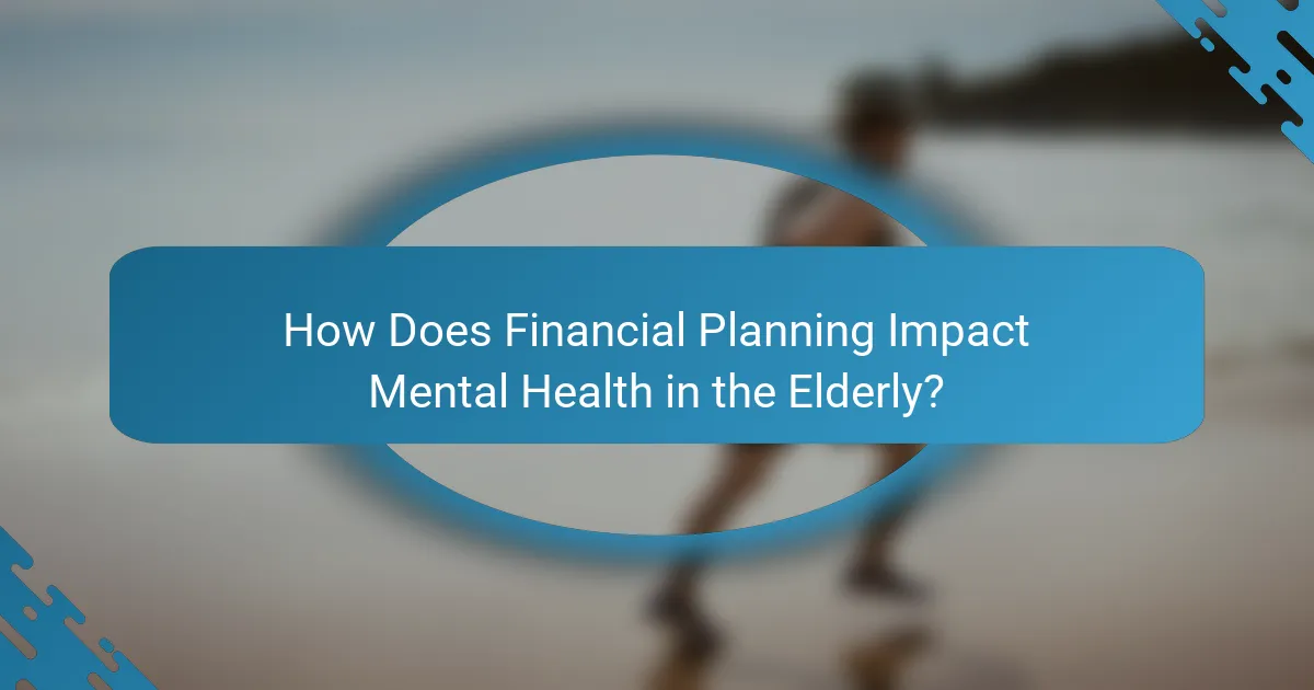 How Does Financial Planning Impact Mental Health in the Elderly?