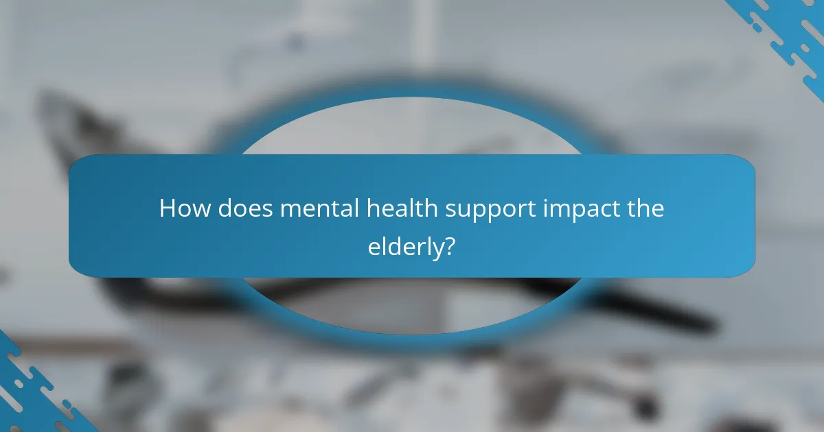 How does mental health support impact the elderly?