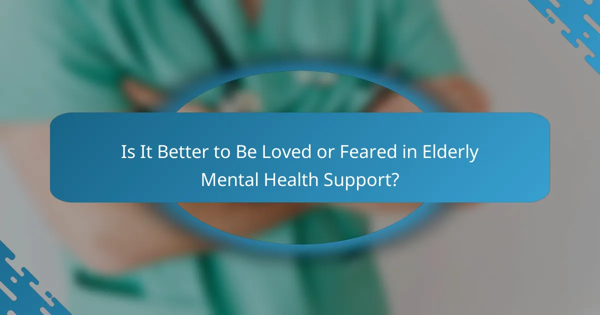 Is It Better to Be Loved or Feared in Elderly Mental Health Support?