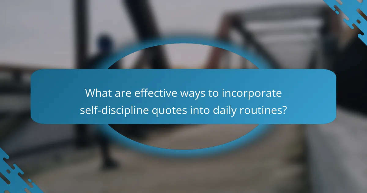 What are effective ways to incorporate self-discipline quotes into daily routines?