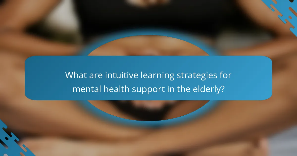 What are intuitive learning strategies for mental health support in the elderly?