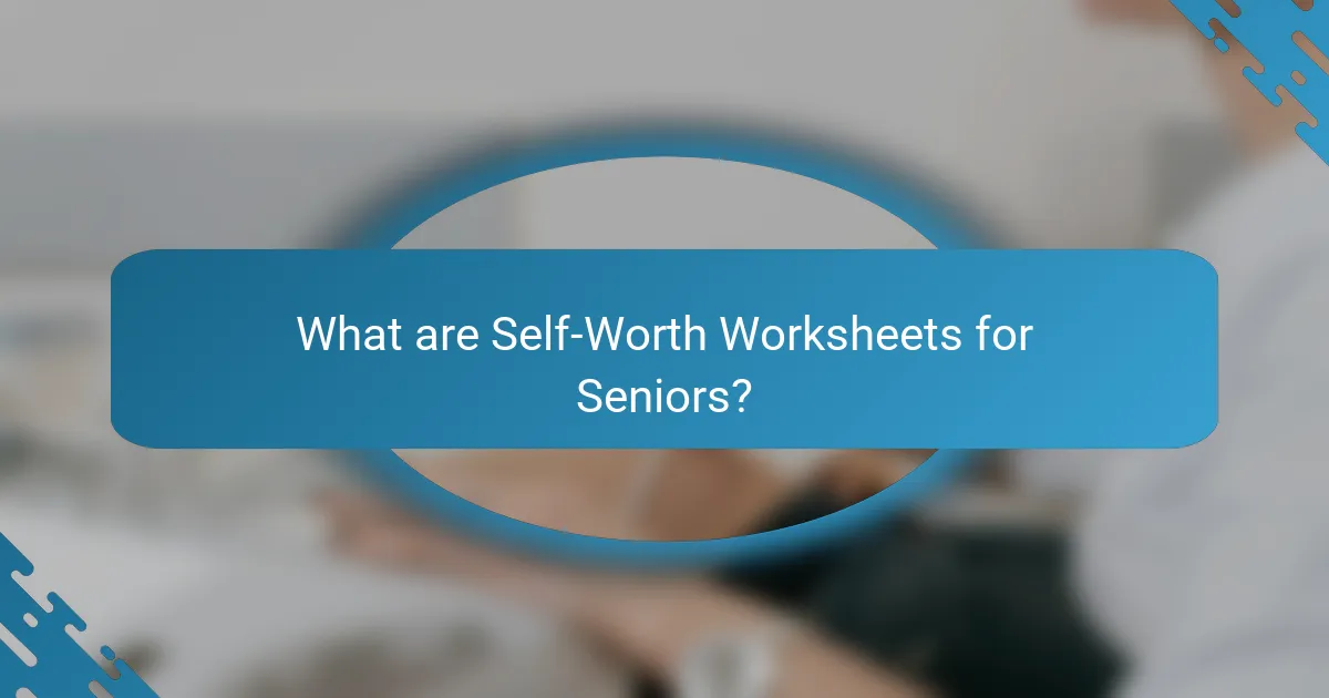 What are Self-Worth Worksheets for Seniors?