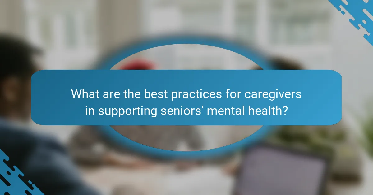 What are the best practices for caregivers in supporting seniors' mental health?