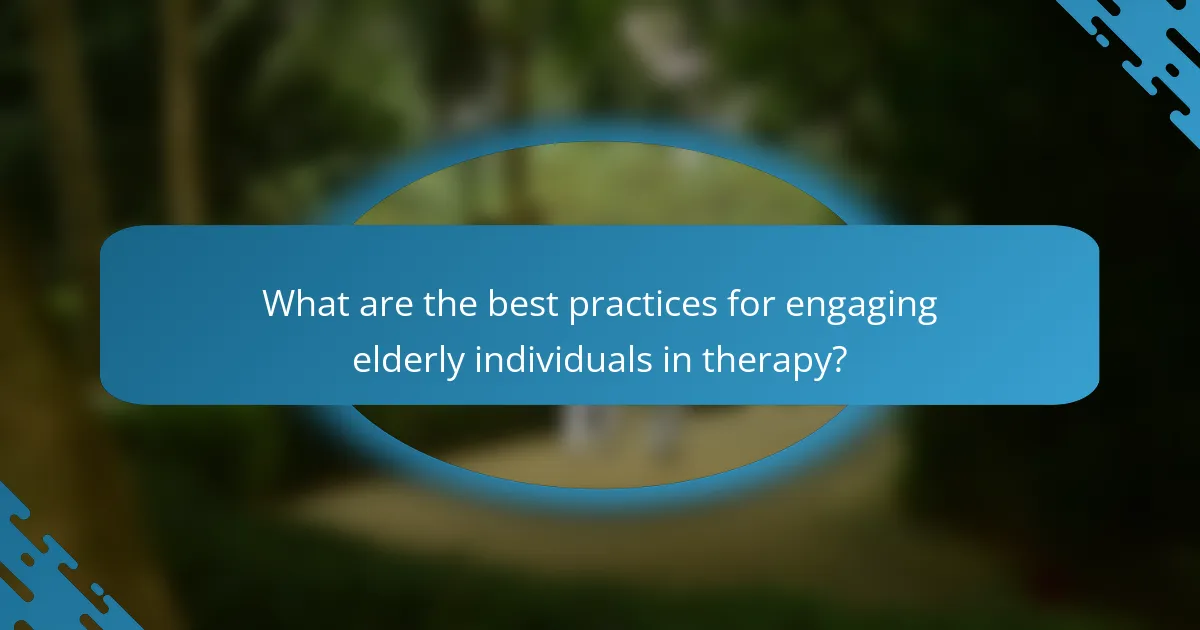 What are the best practices for engaging elderly individuals in therapy?