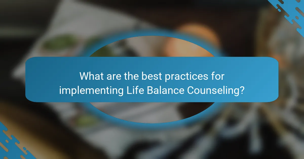What are the best practices for implementing Life Balance Counseling?
