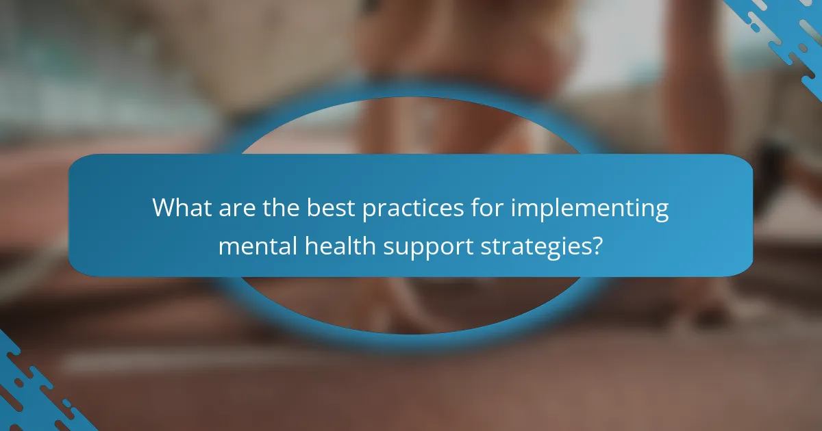 What are the best practices for implementing mental health support strategies?