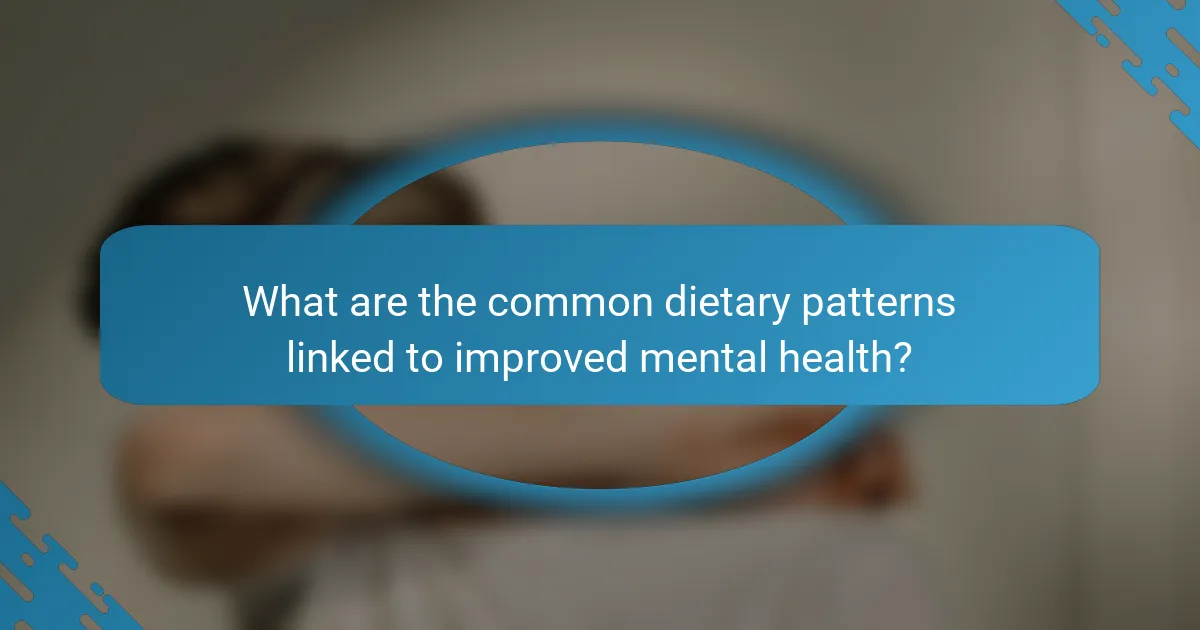 What are the common dietary patterns linked to improved mental health?