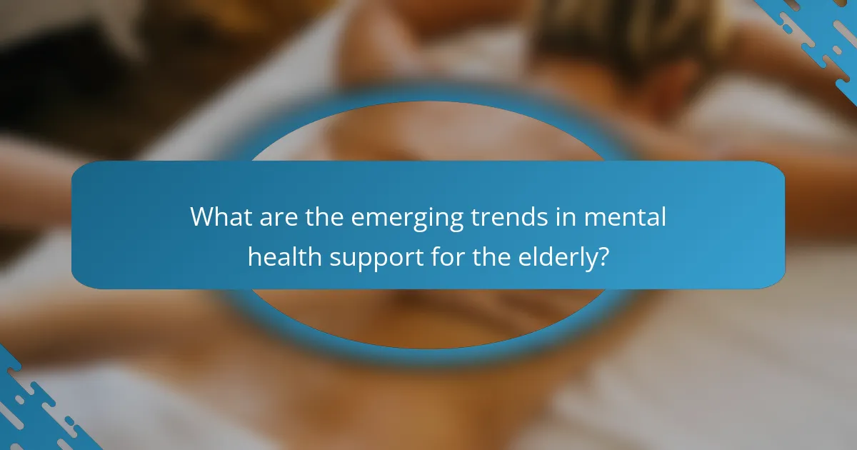 What are the emerging trends in mental health support for the elderly?