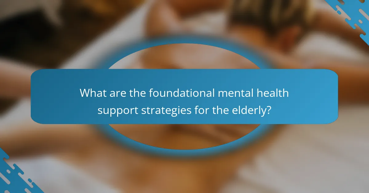 What are the foundational mental health support strategies for the elderly?