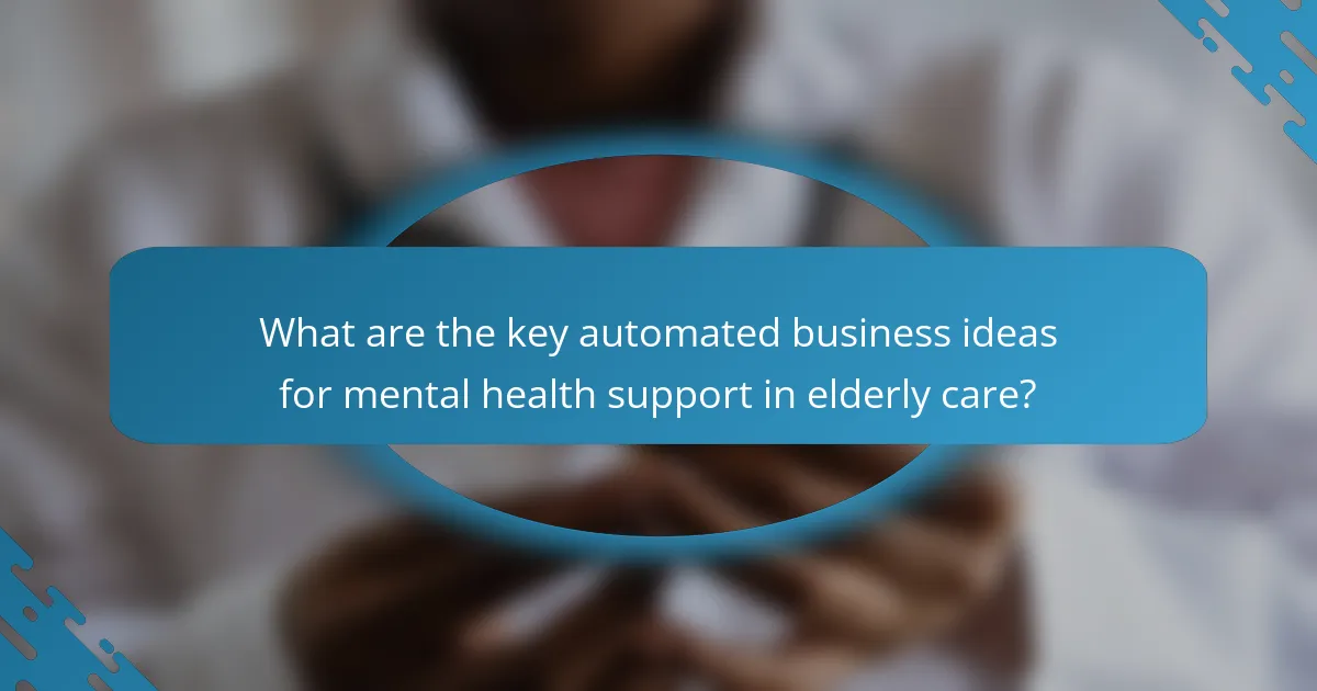 What are the key automated business ideas for mental health support in elderly care?
