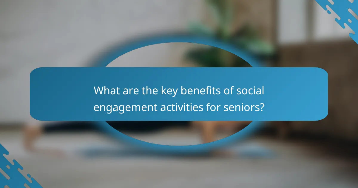 What are the key benefits of social engagement activities for seniors?