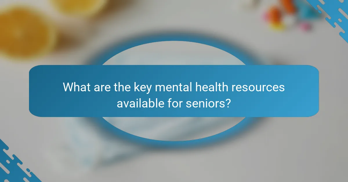 What are the key mental health resources available for seniors?