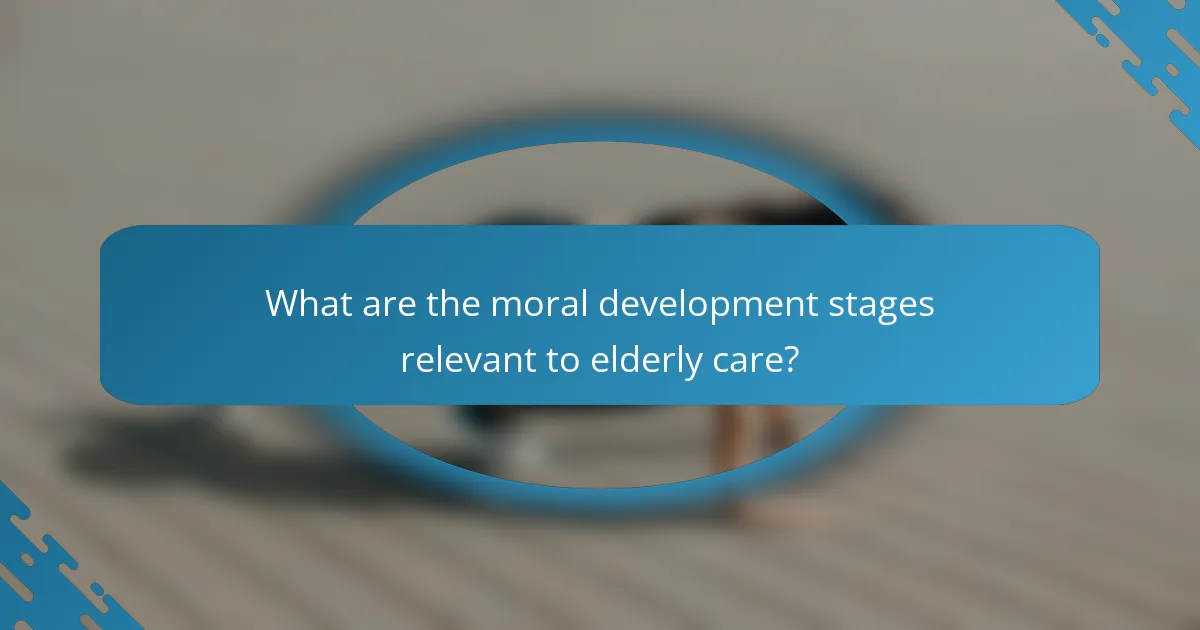 What are the moral development stages relevant to elderly care?