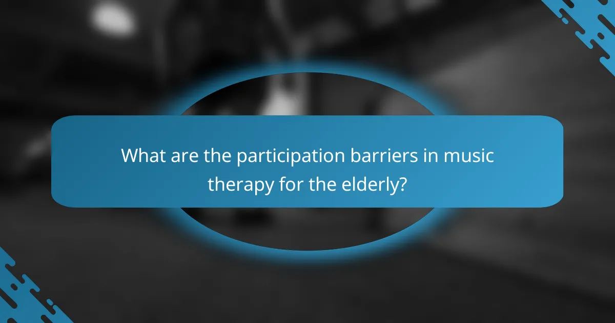 What are the participation barriers in music therapy for the elderly?