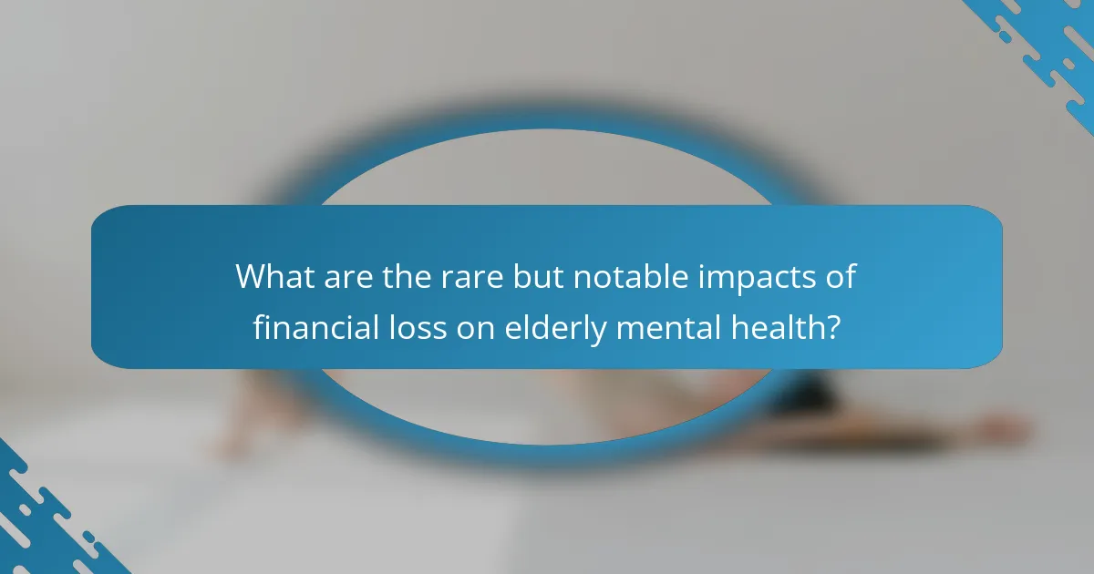 What are the rare but notable impacts of financial loss on elderly mental health?