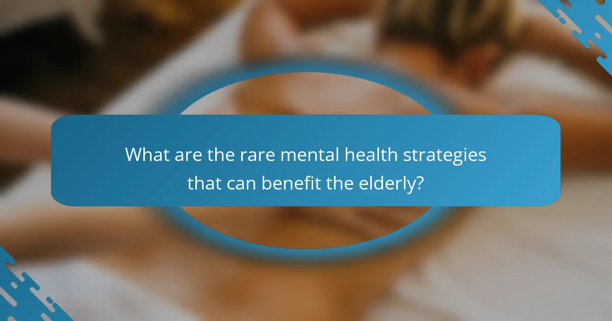 What are the rare mental health strategies that can benefit the elderly?