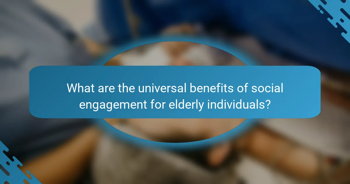 What are the universal benefits of social engagement for elderly individuals?