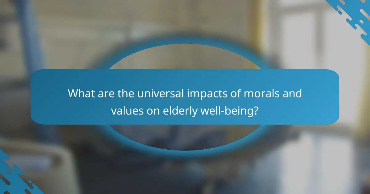 What are the universal impacts of morals and values on elderly well-being?
