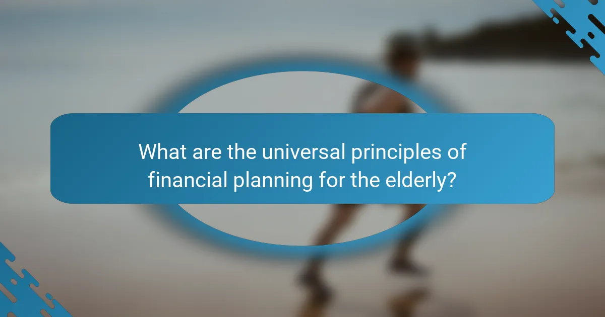 What are the universal principles of financial planning for the elderly?