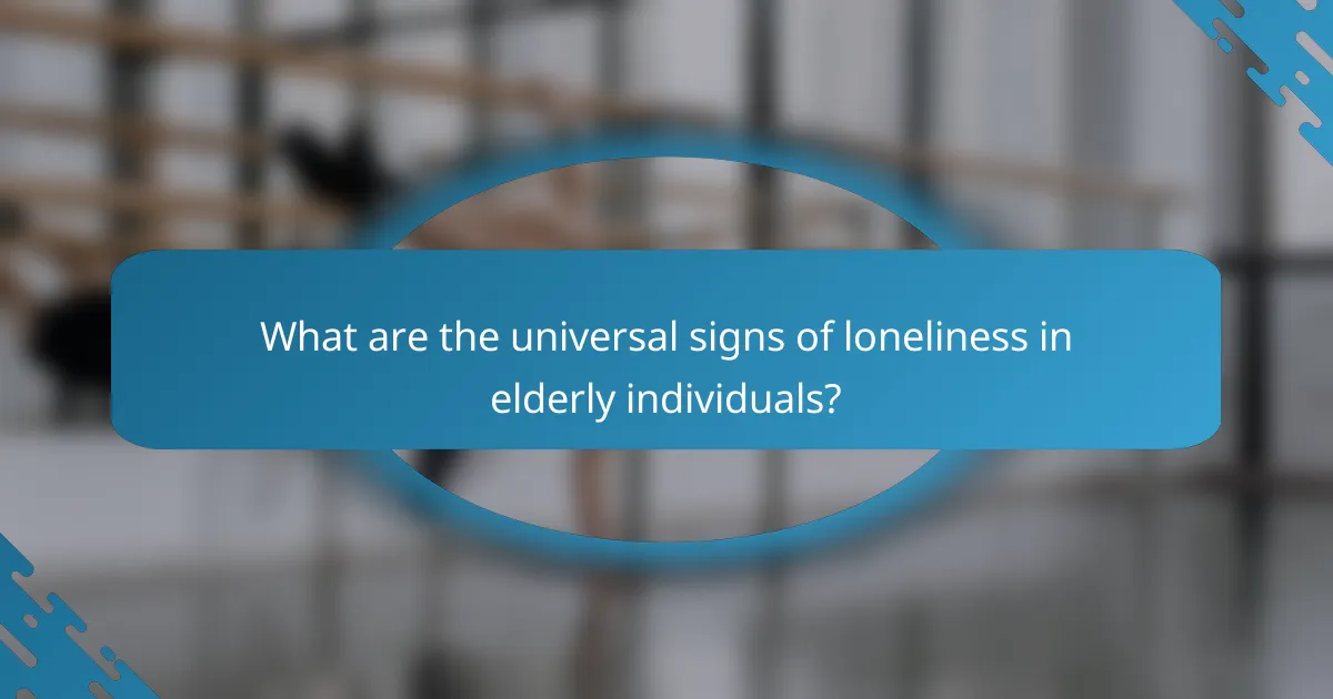 What are the universal signs of loneliness in elderly individuals?