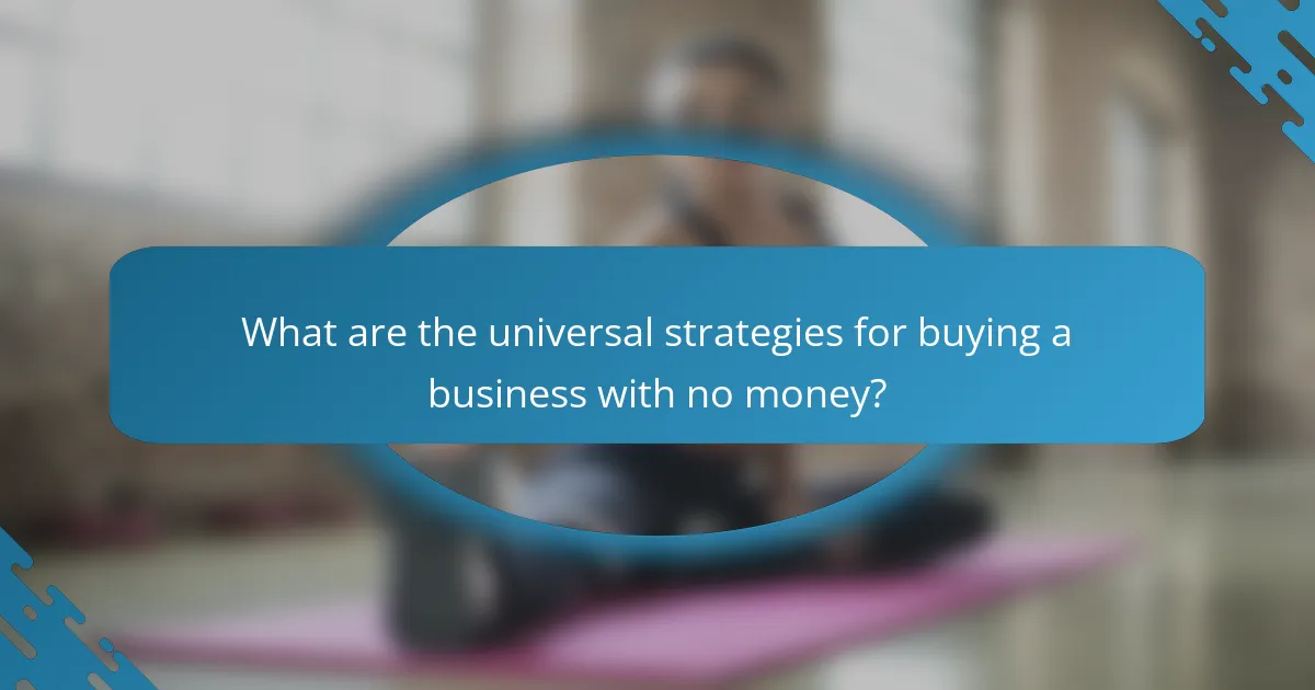 What are the universal strategies for buying a business with no money?