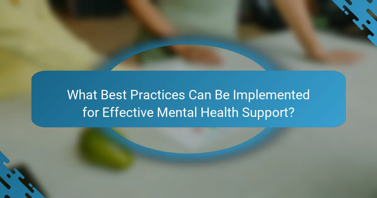 What Best Practices Can Be Implemented for Effective Mental Health Support?