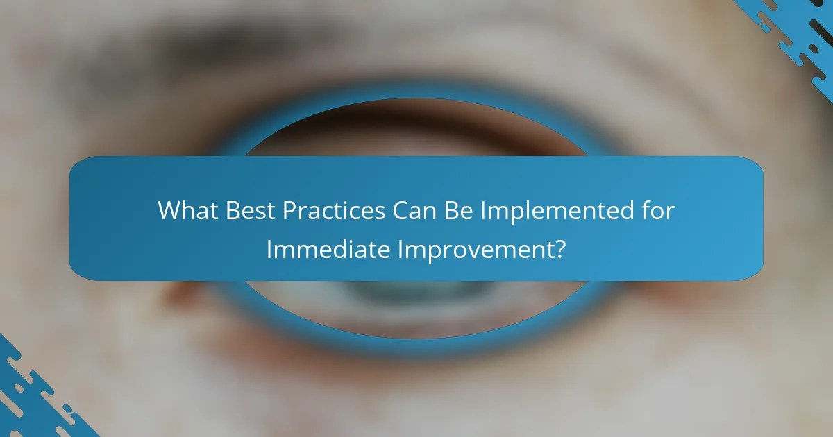 What Best Practices Can Be Implemented for Immediate Improvement?
