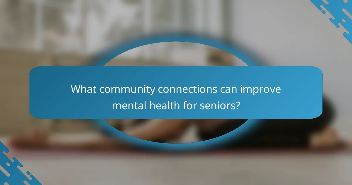What community connections can improve mental health for seniors?