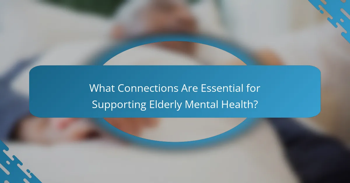 What Connections Are Essential for Supporting Elderly Mental Health?