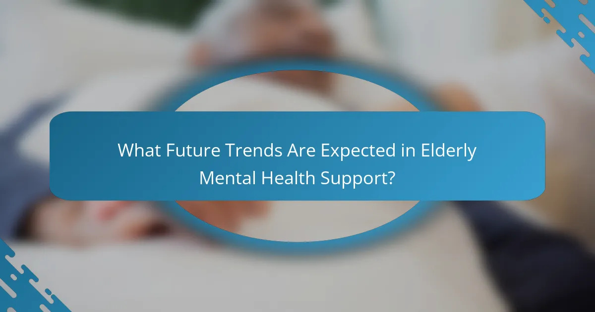 What Future Trends Are Expected in Elderly Mental Health Support?