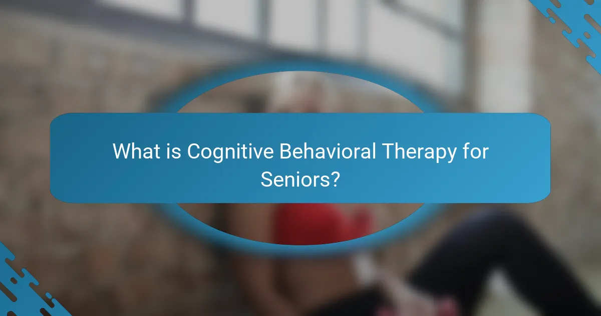 What is Cognitive Behavioral Therapy for Seniors?