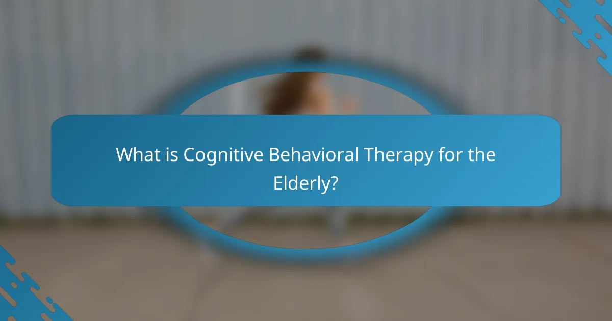 What is Cognitive Behavioral Therapy for the Elderly?