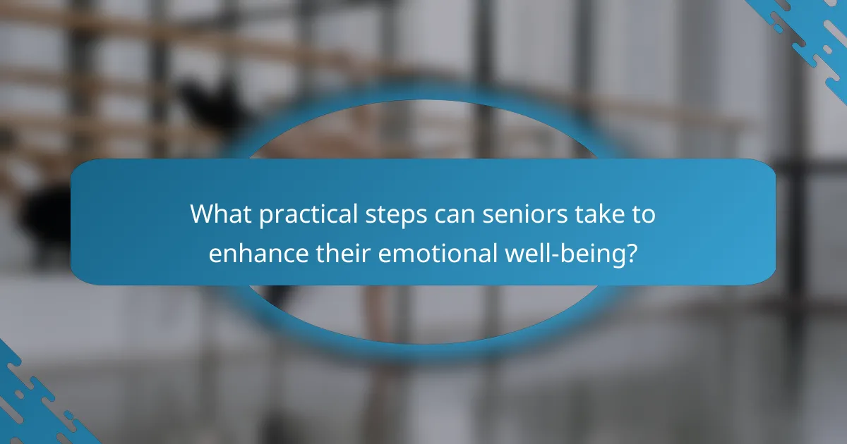 What practical steps can seniors take to enhance their emotional well-being?
