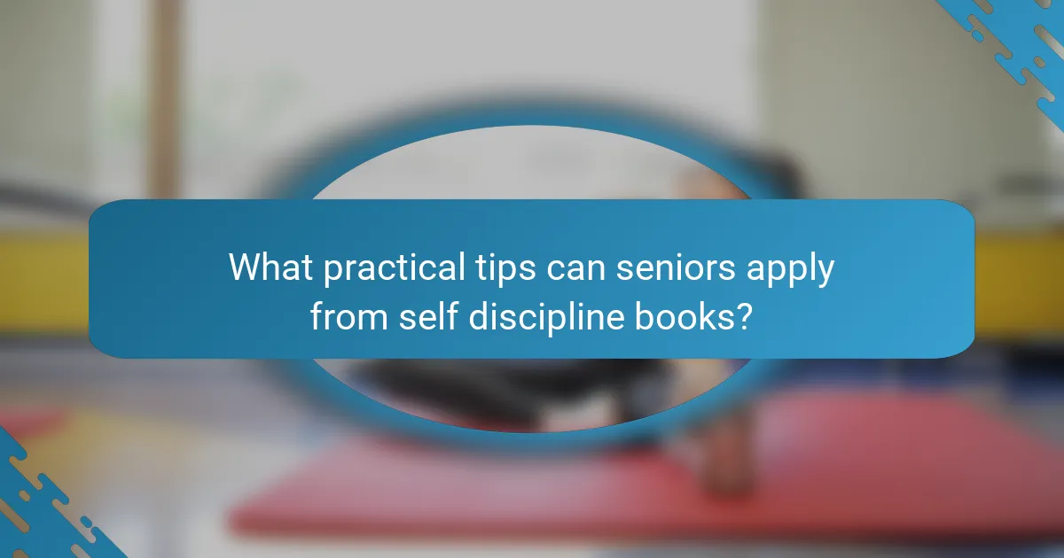 What practical tips can seniors apply from self discipline books?