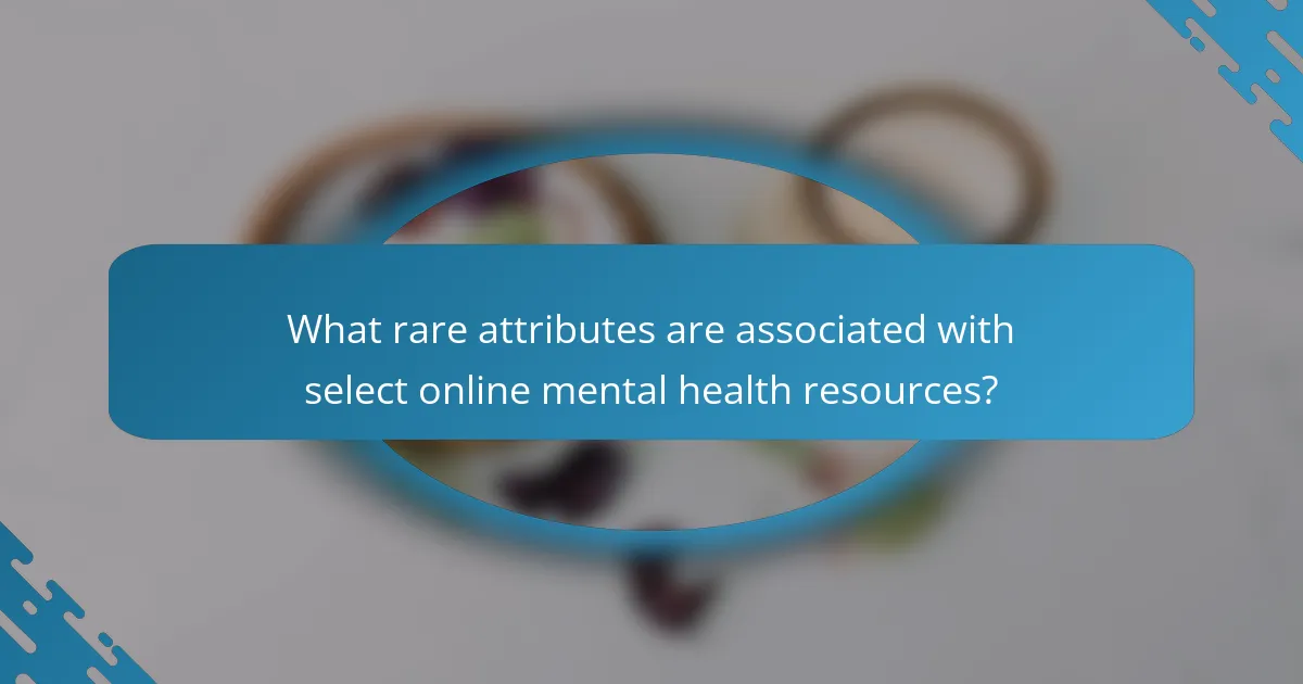What rare attributes are associated with select online mental health resources?