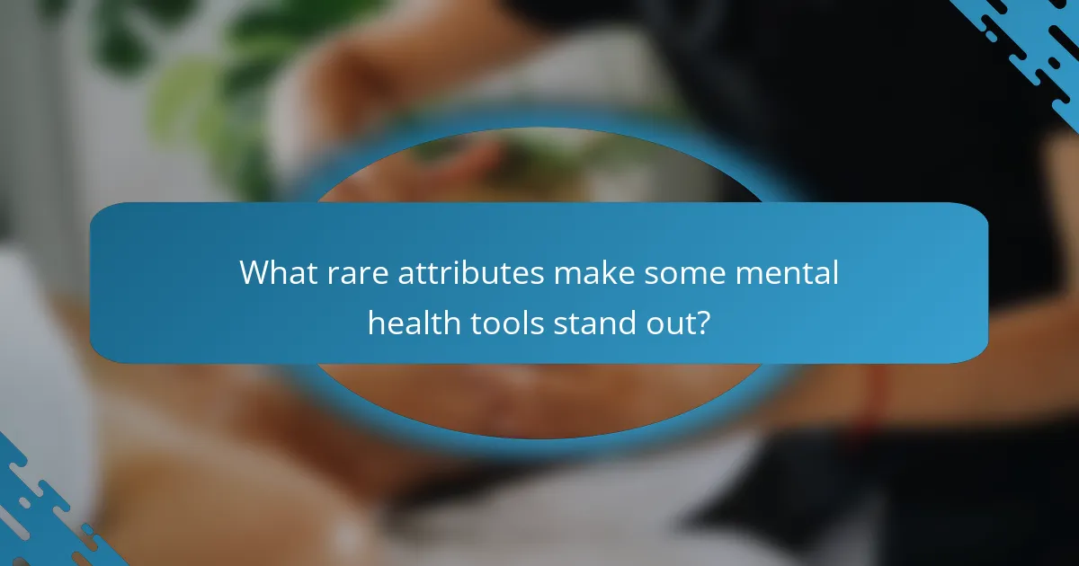 What rare attributes make some mental health tools stand out?