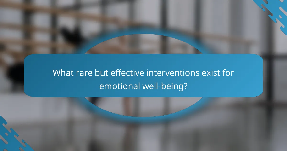 What rare but effective interventions exist for emotional well-being?
