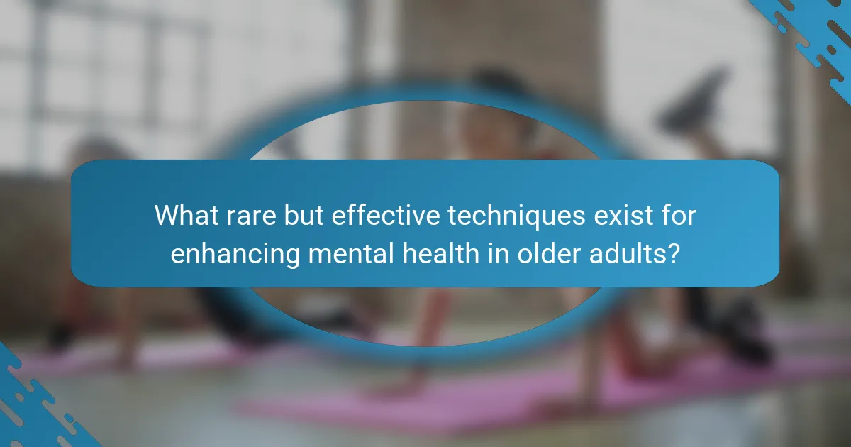 What rare but effective techniques exist for enhancing mental health in older adults?