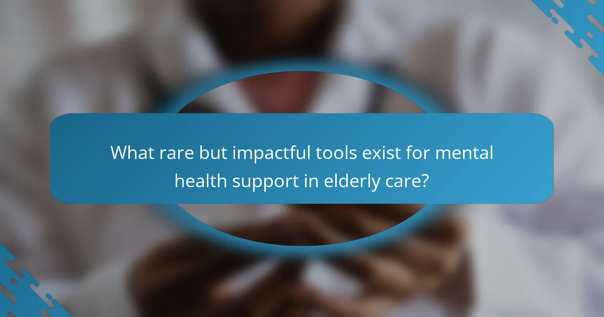 What rare but impactful tools exist for mental health support in elderly care?