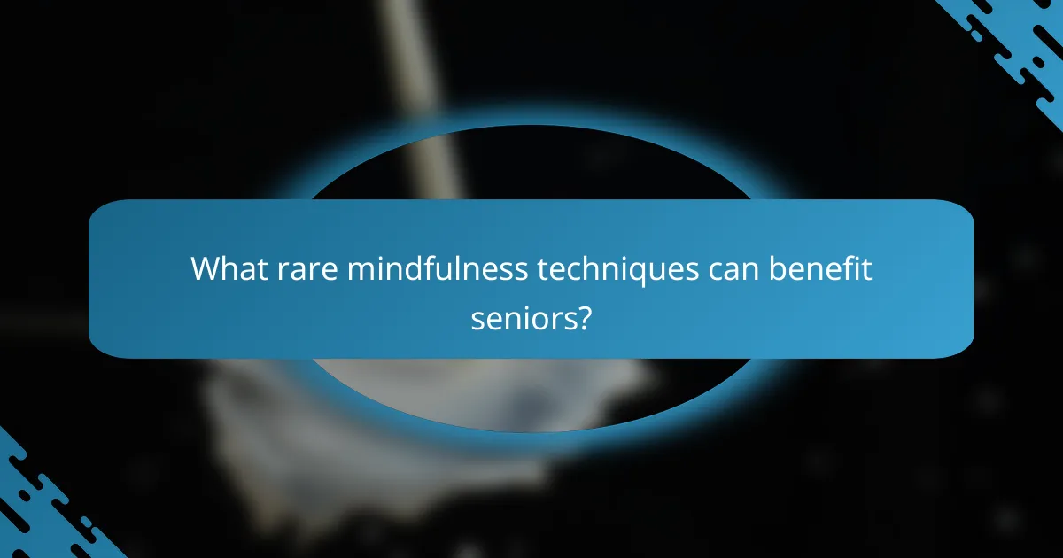 What rare mindfulness techniques can benefit seniors?