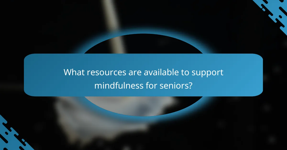 What resources are available to support mindfulness for seniors?