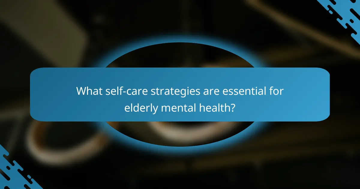 What self-care strategies are essential for elderly mental health?