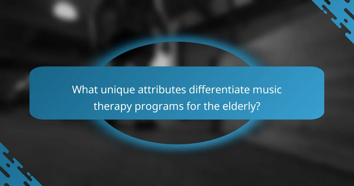 What unique attributes differentiate music therapy programs for the elderly?